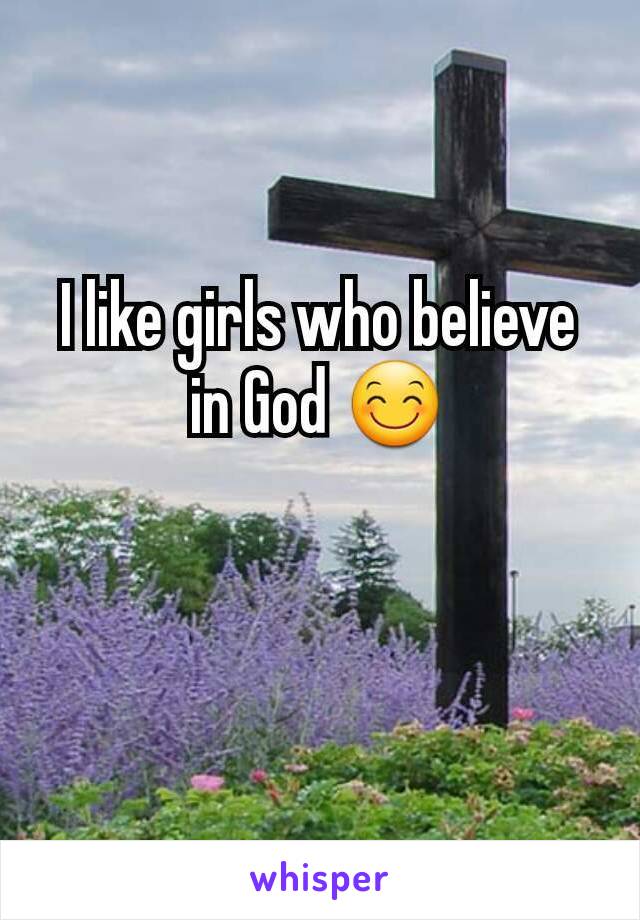 I like girls who believe in God ðŸ˜Š