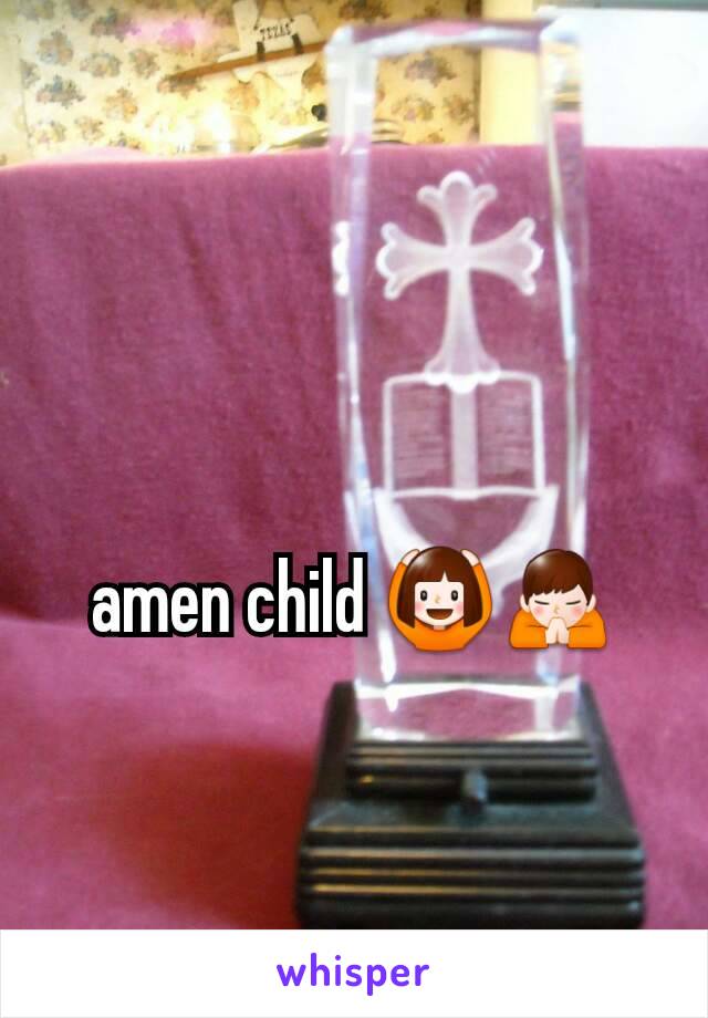 amen child 🙆🙏