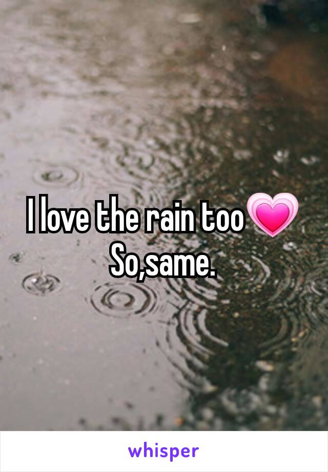 I love the rain too💗So,same.