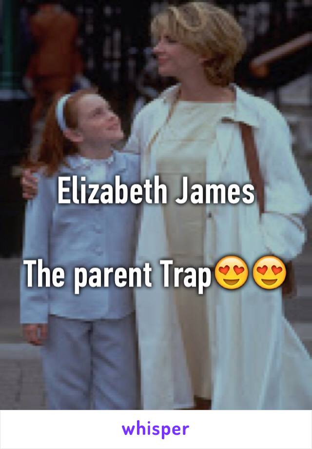 Elizabeth James 

The parent Trap😍😍