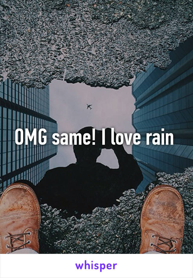 OMG same! I love rain 