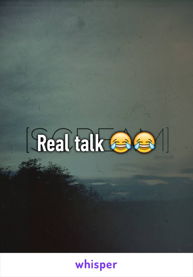 Real talk 😂😂