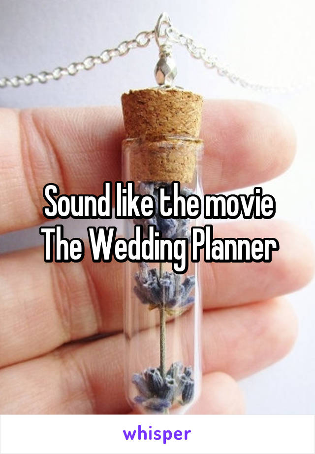 Sound like the movie The Wedding Planner