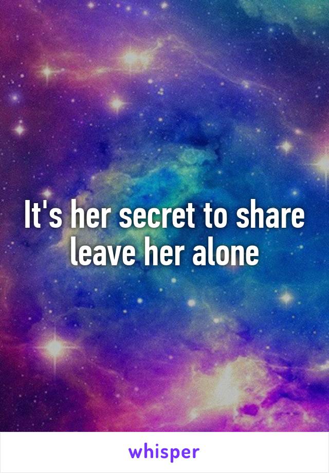 It's her secret to share leave her alone