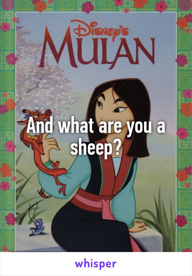 And what are you a sheep?