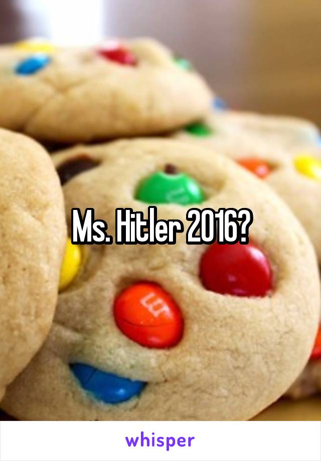 Ms. Hitler 2016?