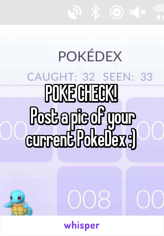 POKE CHECK! 
Post a pic of your current PokeDex :) 