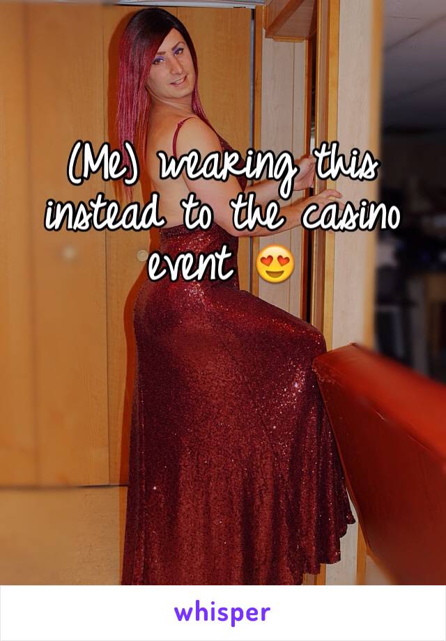 (Me) wearing this instead to the casino event 😍
