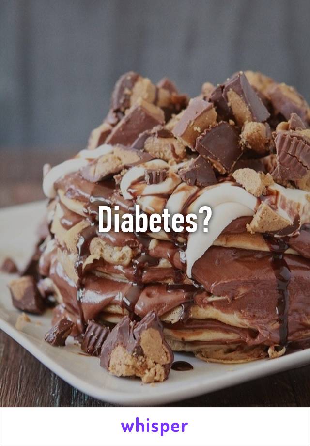 Diabetes?
