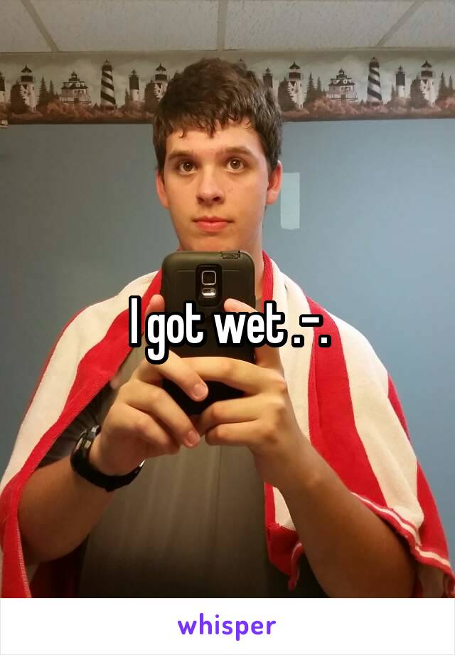I got wet .-.