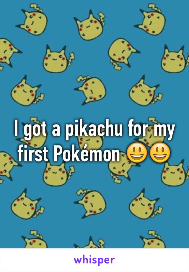 I got a pikachu for my first Pokémon 😃😃