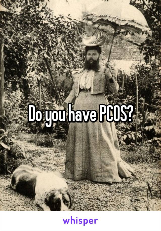 Do you have PCOS?