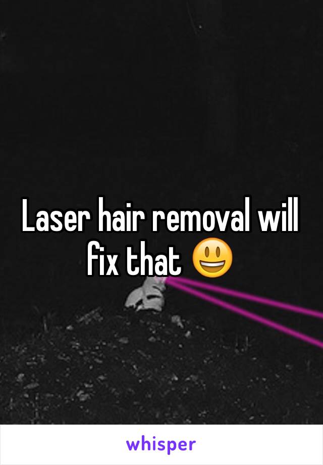 Laser hair removal will fix that 😃