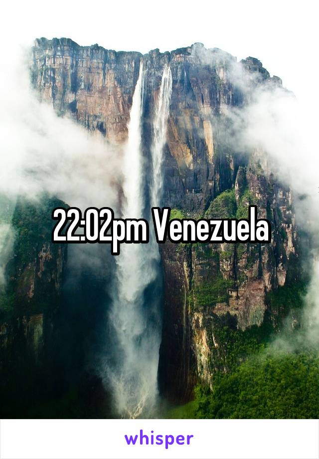 22:02pm Venezuela