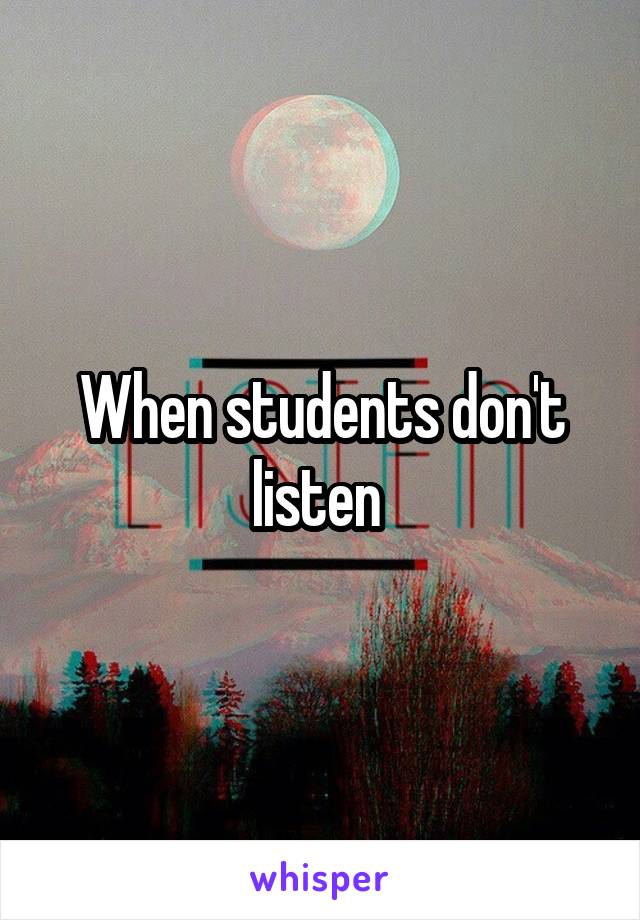 When students don't listen 