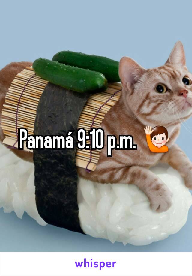 Panamá 9:10 p.m. 🙋