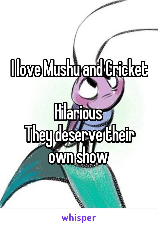 I love Mushu and Cricket 
Hilarious 
They deserve their own show 