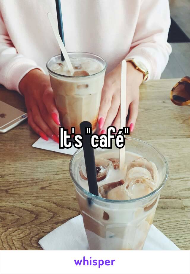 It's "café"