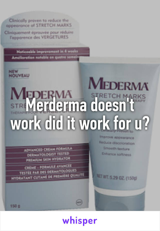 Merderma doesn't work did it work for u?