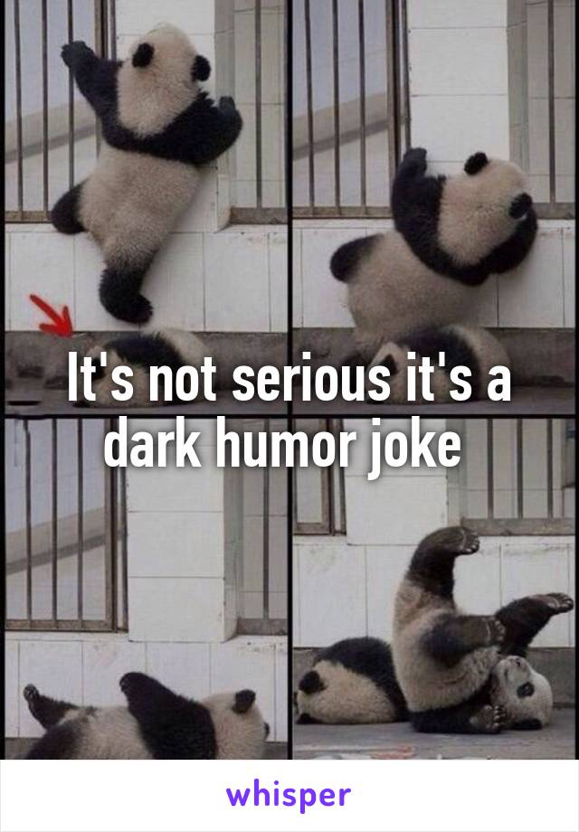 It's not serious it's a dark humor joke 