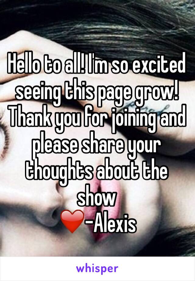 Hello to all! I'm so excited seeing this page grow! Thank you for joining and please share your thoughts about the show 
❤️-Alexis 