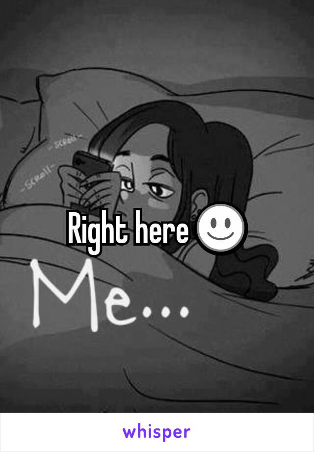 Right here ☺