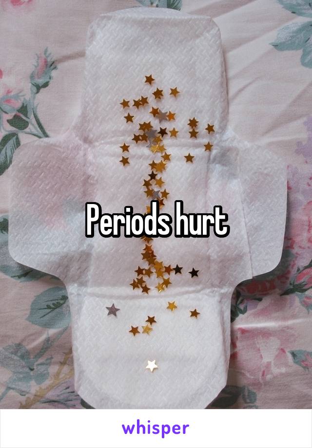 Periods hurt