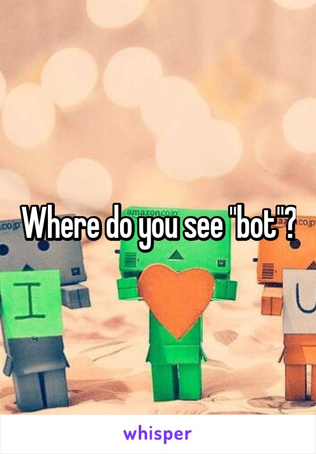 Where do you see "bot"?