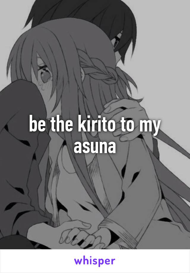 be the kirito to my asuna