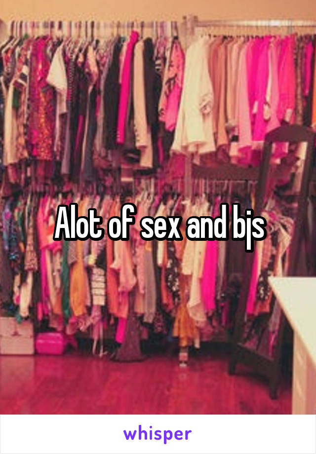 Alot of sex and bjs