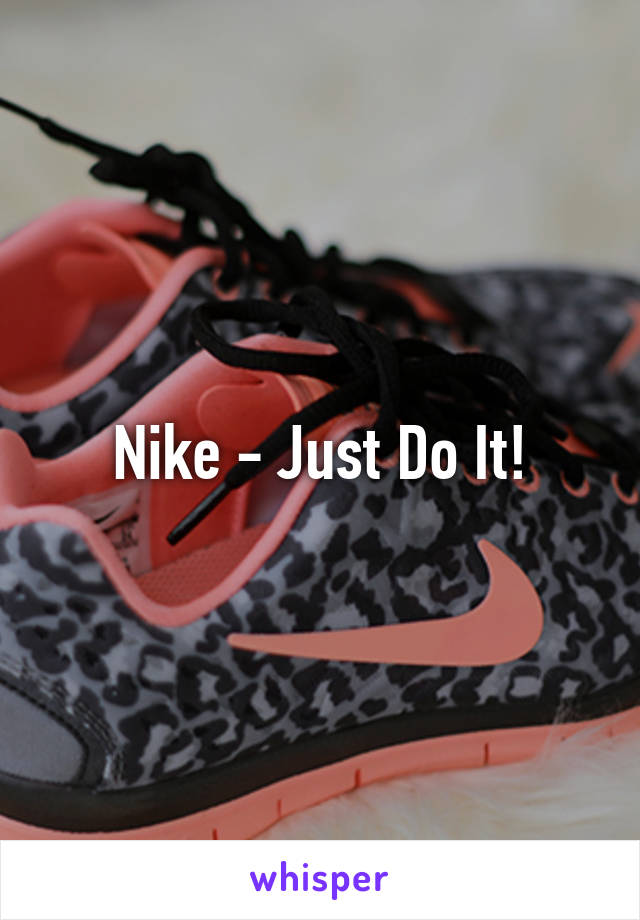 Nike - Just Do It!