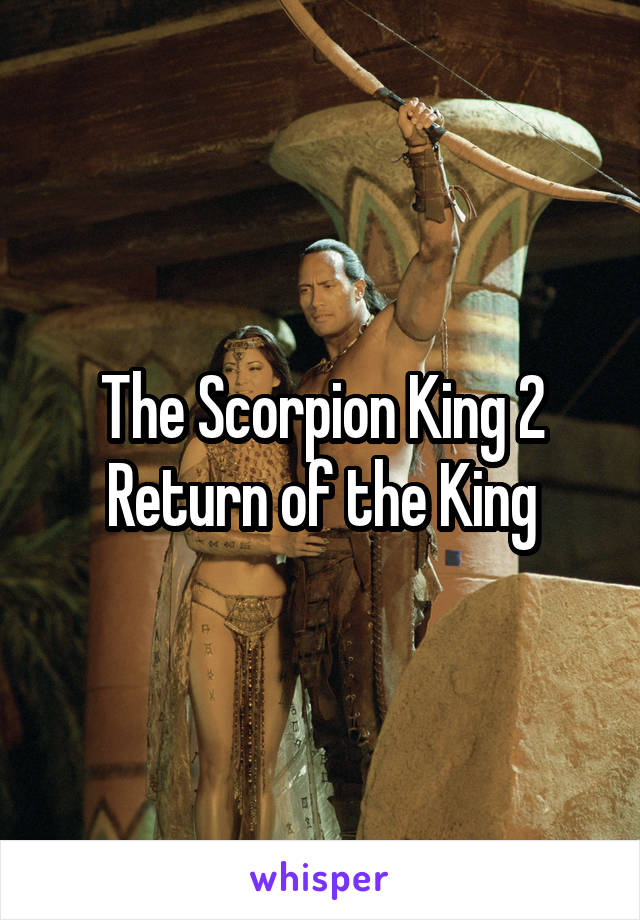 The Scorpion King 2 Return of the King