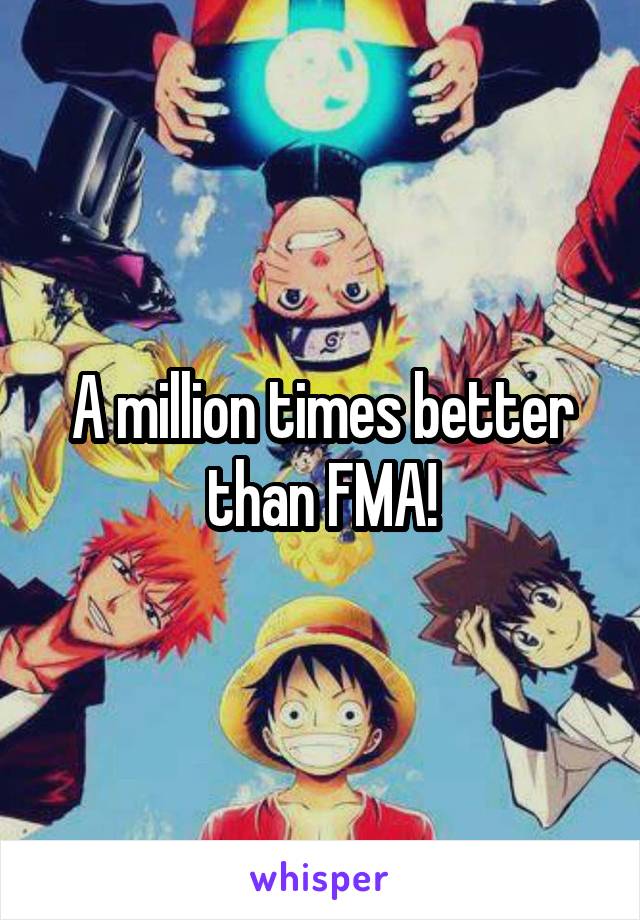A million times better than FMA!