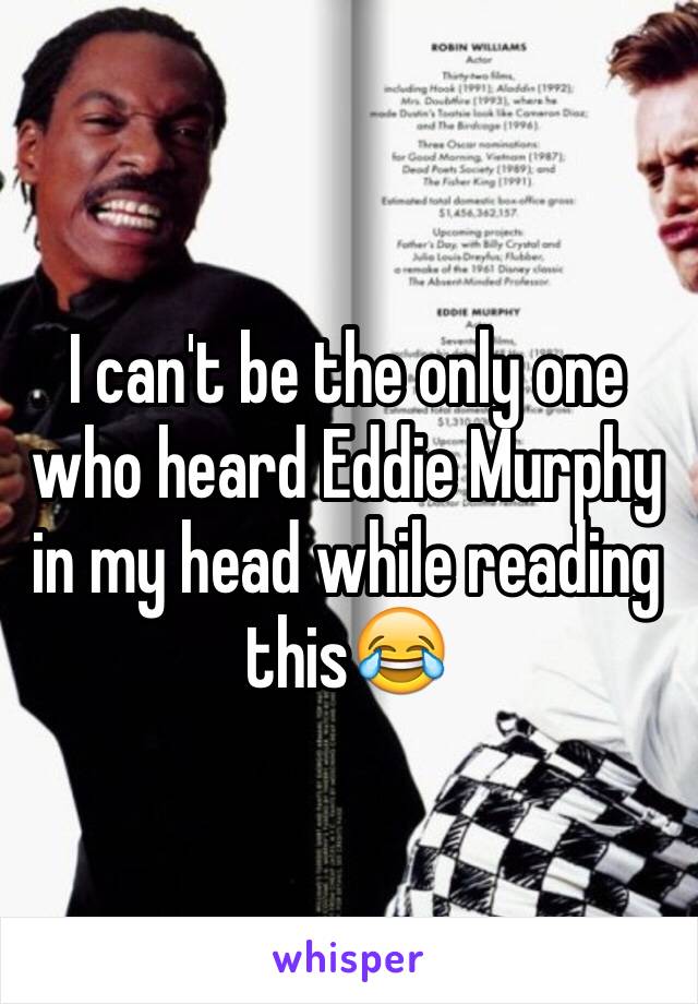 I can't be the only one who heard Eddie Murphy in my head while reading this😂