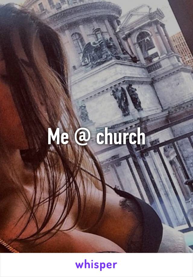 Me @ church