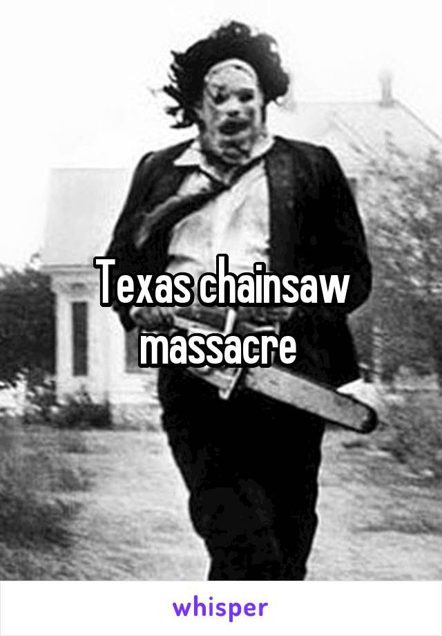 Texas chainsaw massacre 