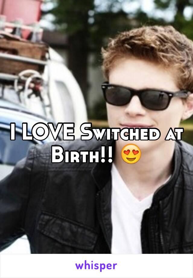 I LOVE Switched at Birth!! 😍
