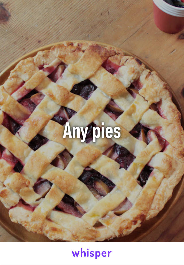 Any pies