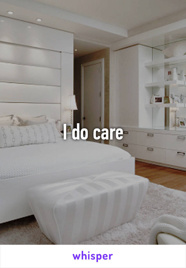 I do care