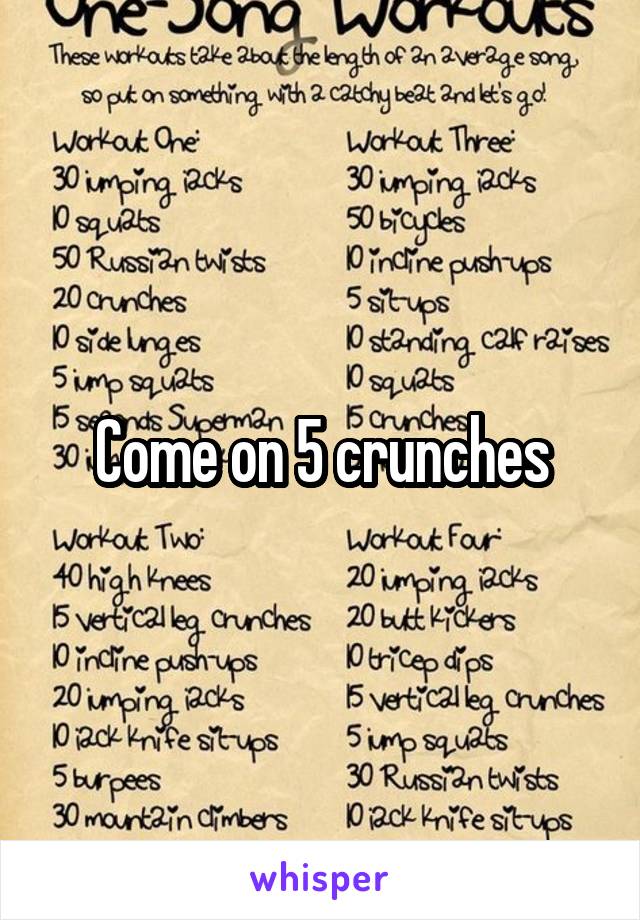 Come on 5 crunches