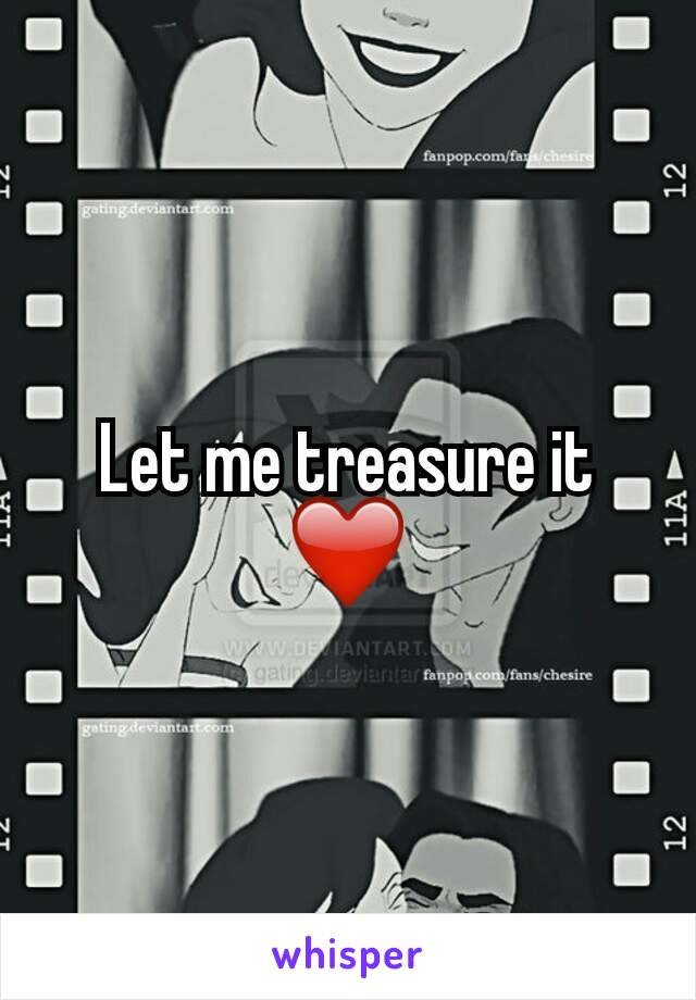 Let me treasure it ❤