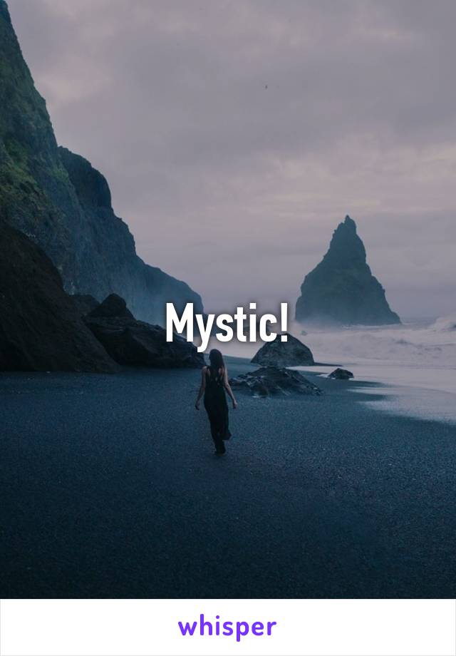 Mystic!