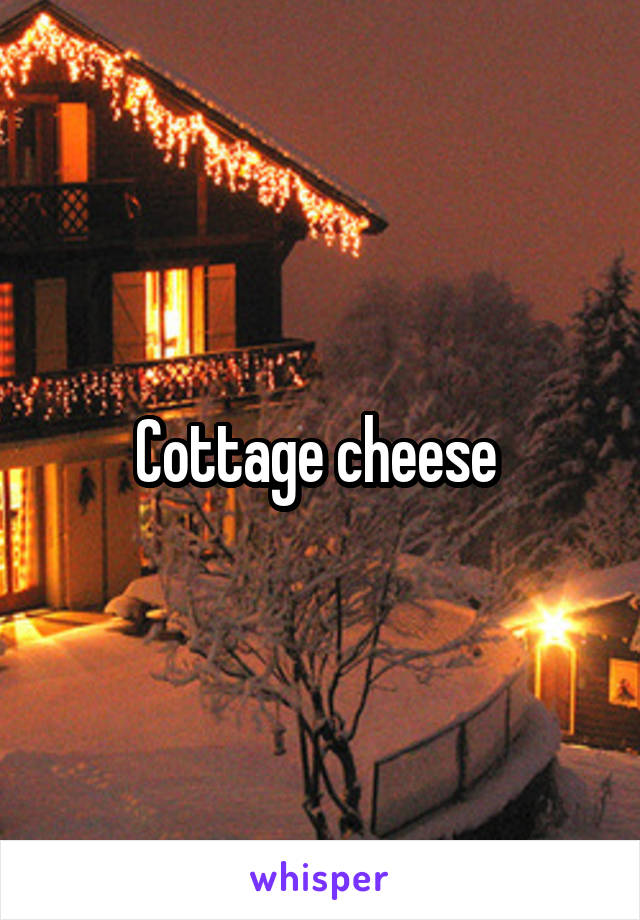 Cottage cheese 