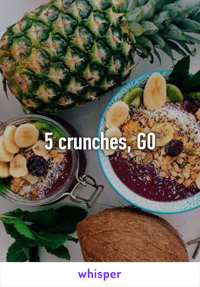 5 crunches, G0