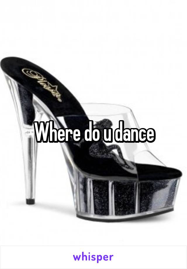 Where do u dance
