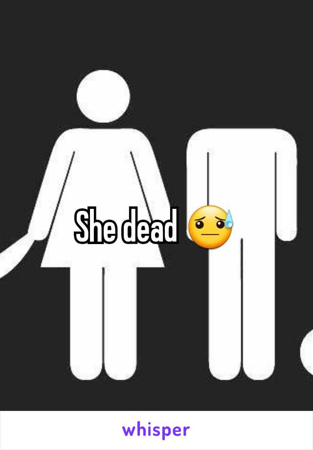 She dead 😓