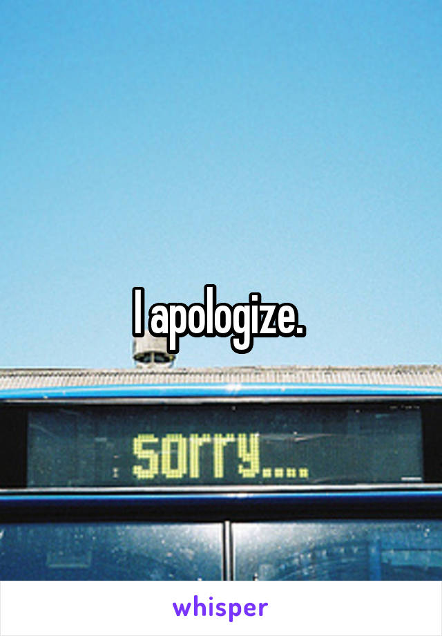 I apologize. 