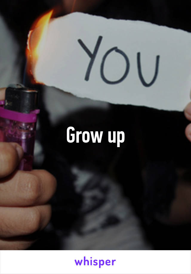 Grow up