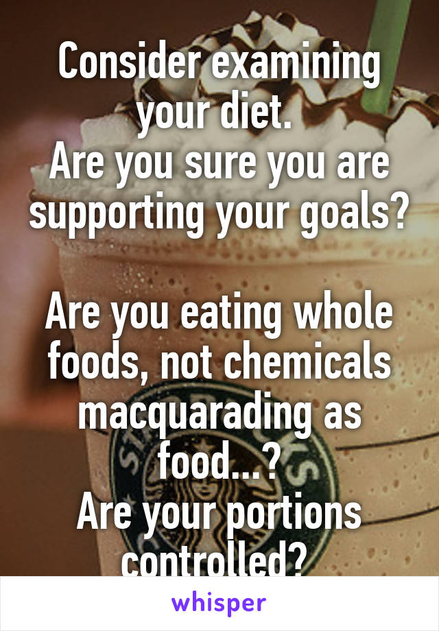 Consider examining your diet. 
Are you sure you are supporting your goals? 
Are you eating whole foods, not chemicals macquarading as food...?
Are your portions controlled? 
