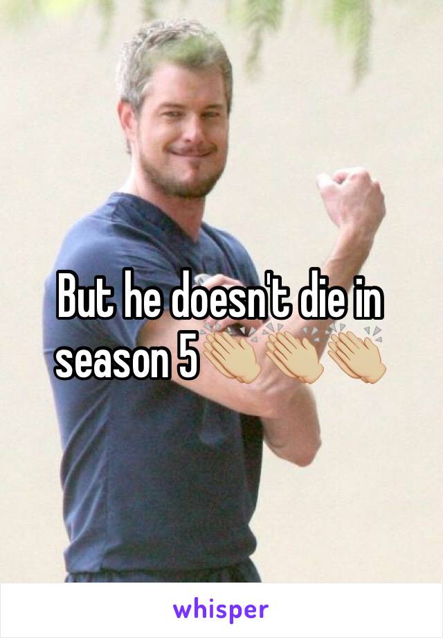 But he doesn't die in season 5👏🏼👏🏼👏🏼